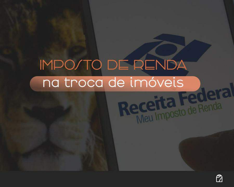 RECEITA FEDERAL: Esclarecimento sobre a incid�ncia do IMPOSTO DE RENDA NA TROCA DE IM�VEIS. Veja