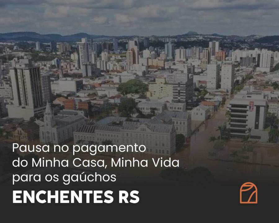 Governo permitir� uma pausa de 6 meses no pagamento do programa Minha Casa, Minha Vida para fam�lias afetadas pela trag�dia do RS